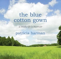 The Blue Cotton Gown: A Midwife’s Memoir by Patricia Harman